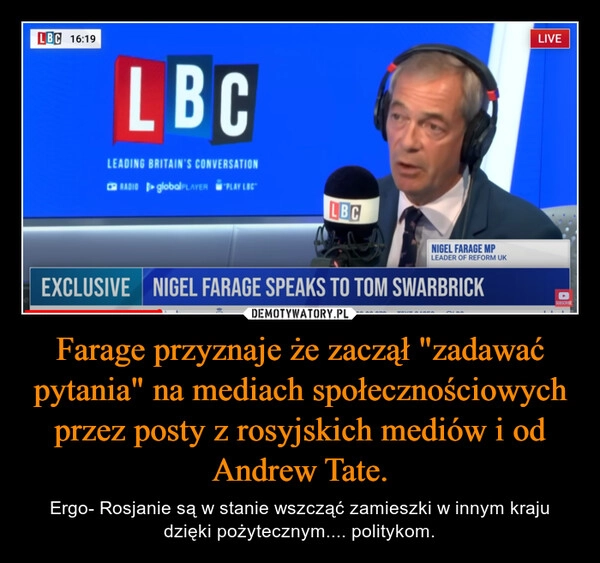 
    Farage przyznaje że zaczął "zadawać pytania" na mediach społecznościowych przez posty z rosyjskich mediów i od Andrew Tate.