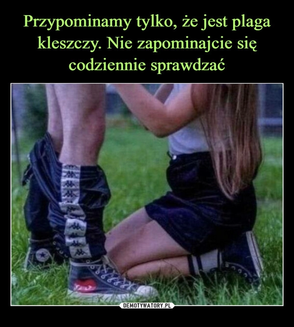 
    Przypominamy tylko, że jest plaga kleszczy. Nie zapominajcie się codziennie sprawdzać