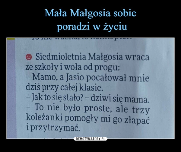 
    Mała Małgosia sobie
 poradzi w życiu