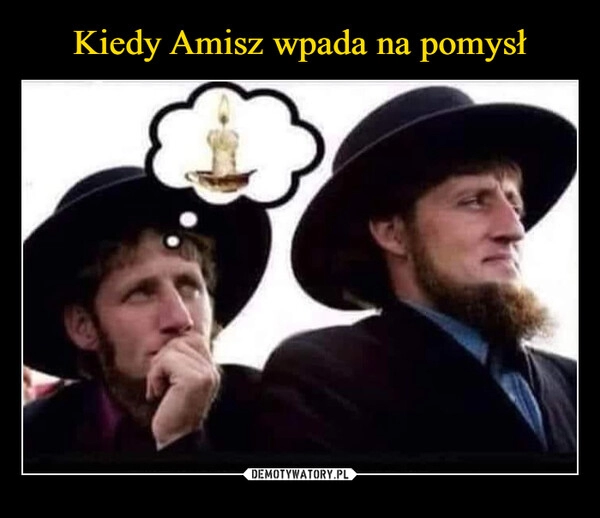 
    Kiedy Amisz wpada na pomysł