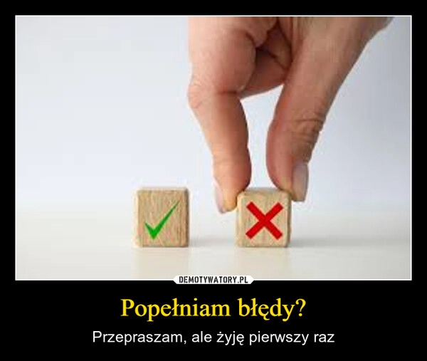 
    Popełniam błędy?