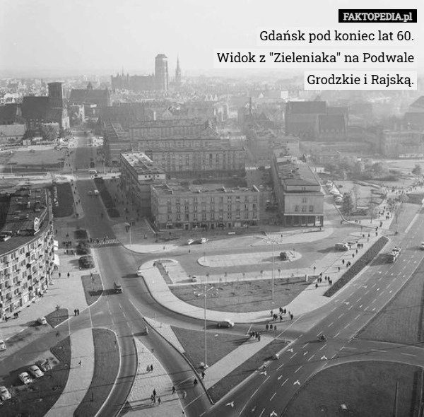 
    Gdańsk pod koniec lat 60.
Widok z "Zieleniaka" na Podwale
Grodzkie