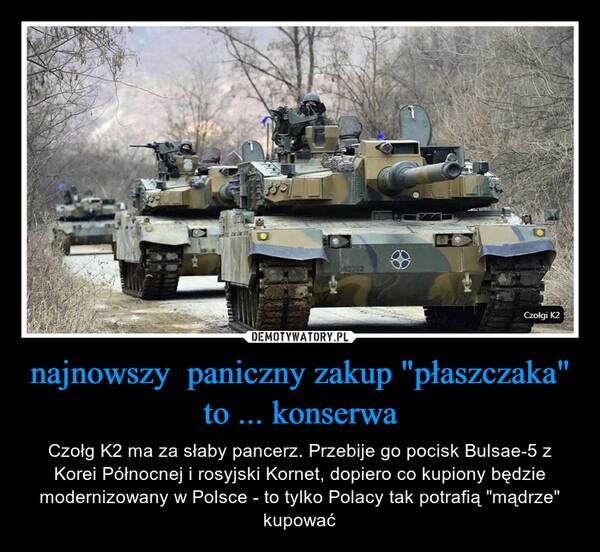 
    
najnowszy paniczny zakup "płaszczaka" to ... konserwa 