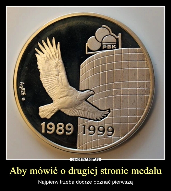 
    Aby mówić o drugiej stronie medalu