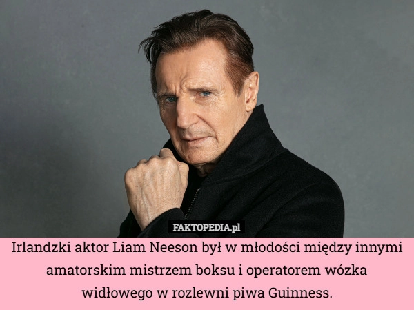 
    Irlandzki aktor Liam Neeson był w młodości między innymi amatorskim mistrzem
