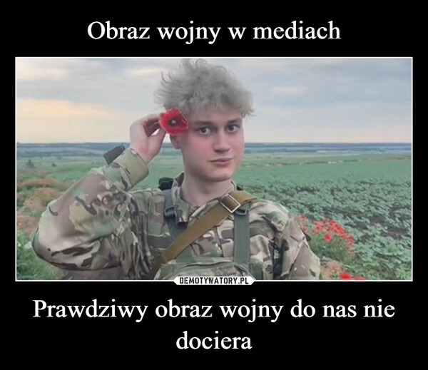 
    Obraz wojny w mediach Prawdziwy obraz wojny do nas nie dociera