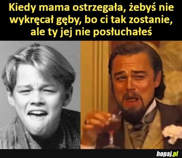 
    Trzeba było mamę posłuchać