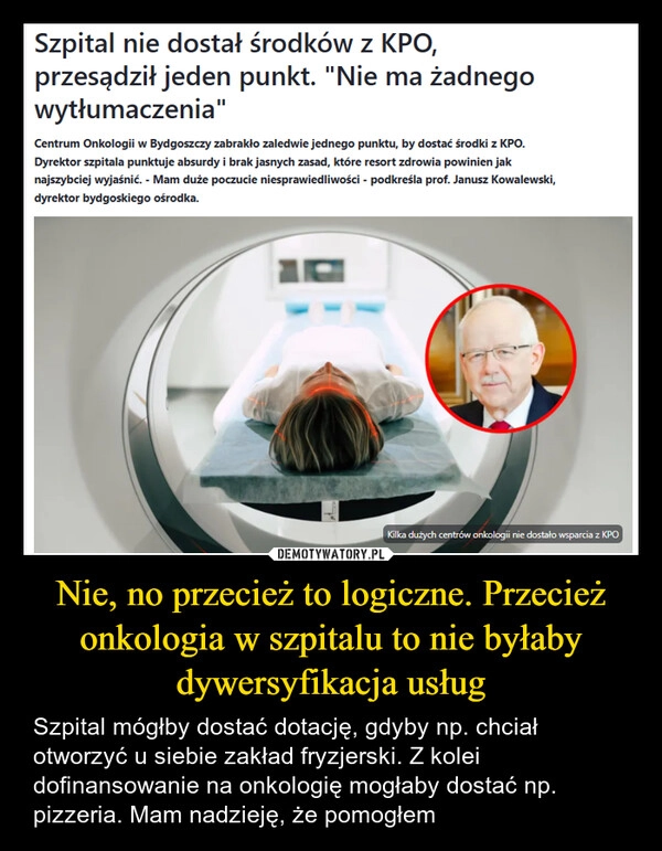 
    Nie, no przecież to logiczne. Przecież onkologia w szpitalu to nie byłaby dywersyfikacja usług