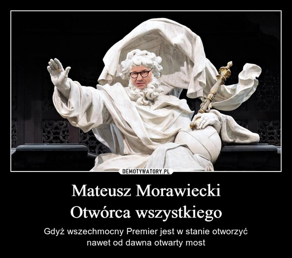 
    Mateusz Morawiecki
Otwórca wszystkiego