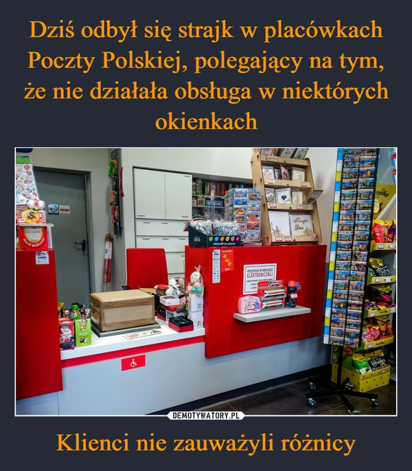 
    Dziś odbył się strajk w placówkach Poczty Polskiej, polegający na tym, że nie działała obsługa w niektórych okienkach Klienci nie zauważyli różnicy