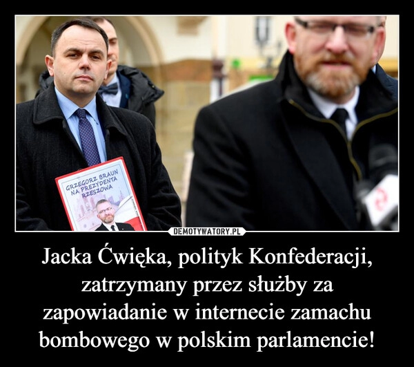 
    Jacka Ćwięka, polityk Konfederacji, zatrzymany przez służby za zapowiadanie w internecie zamachu bombowego w polskim parlamencie!