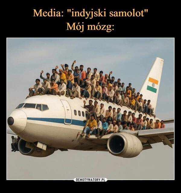 
    Media: "indyjski samolot"
Mój mózg: