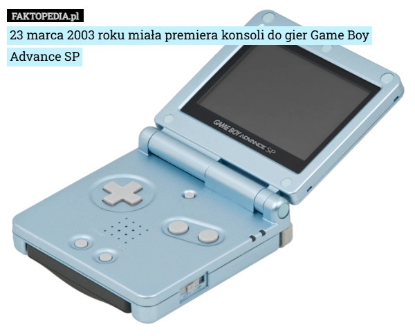 
    23 marca 2003 roku miała premiera konsoli do gier Game Boy Advance SP