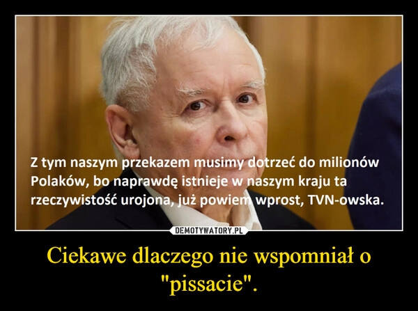 
    Ciekawe dlaczego nie wspomniał o "pissacie".