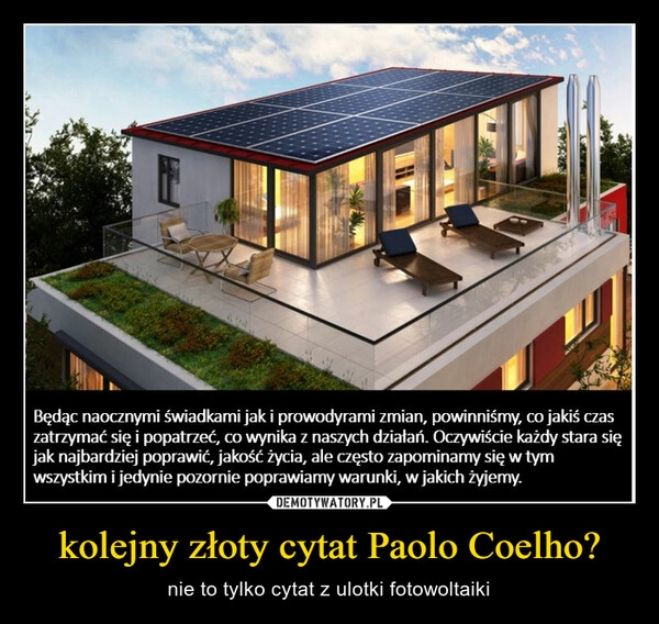 
    kolejny złoty cytat Paolo Coelho?