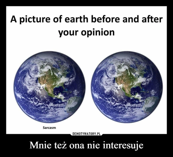 
    Mnie też ona nie interesuje