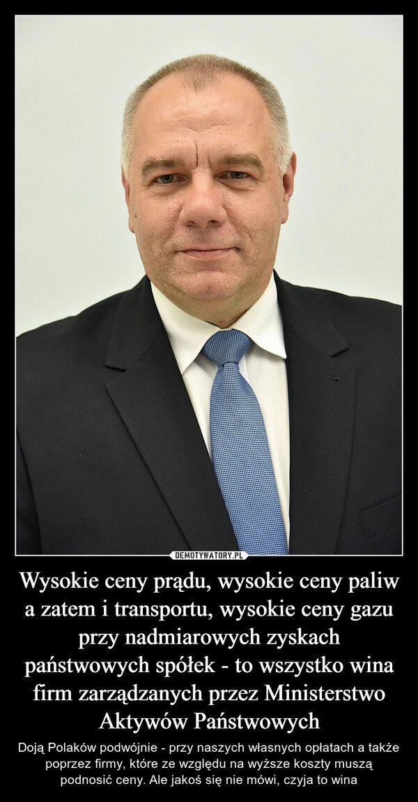 
    Wysokie ceny prądu, wysokie ceny paliw a zatem i transportu, wysokie ceny gazu przy nadmiarowych zyskach państwowych spółek - to wszystko wina firm zarządzanych przez Ministerstwo Aktywów Państwowych