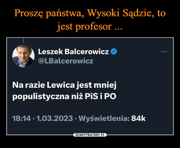 
    Proszę państwa, Wysoki Sądzie, to jest profesor ...