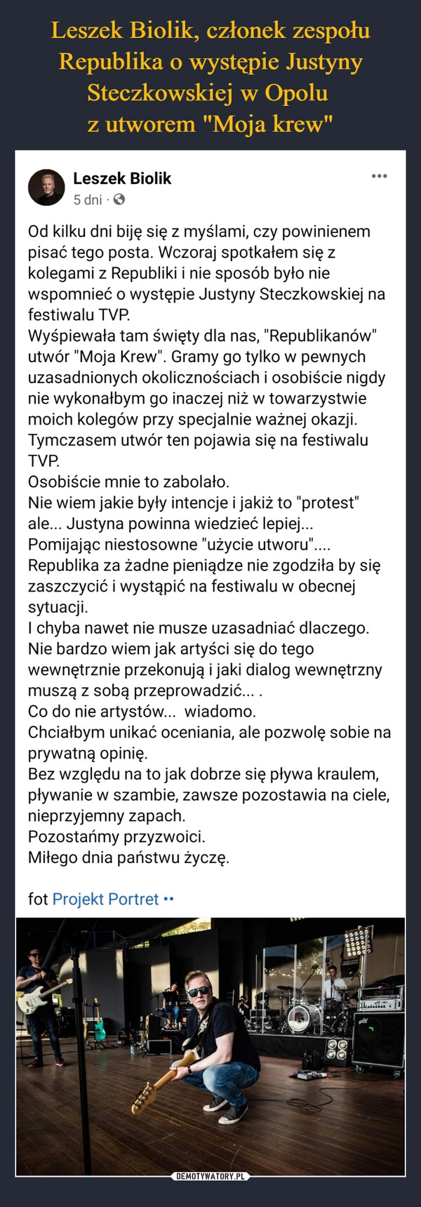 
    Leszek Biolik, członek zespołu Republika o występie Justyny Steczkowskiej w Opolu 
z utworem "Moja krew"