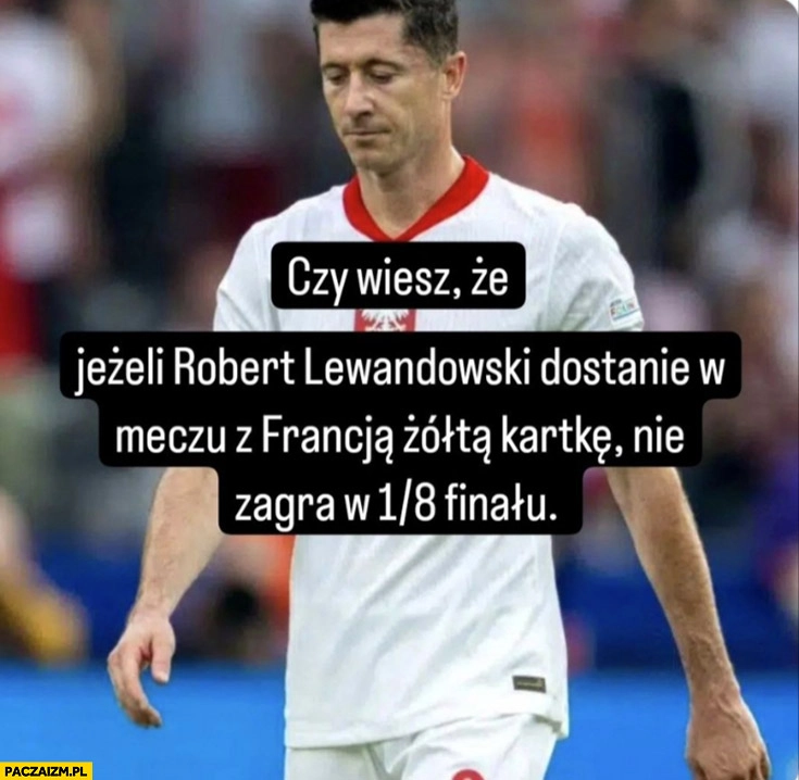 
    Czy wiesz że jeżeli Robert Lewandowski dostanie w meczu z Francją żółtą kartkę nie zagra w 1/8 finału?