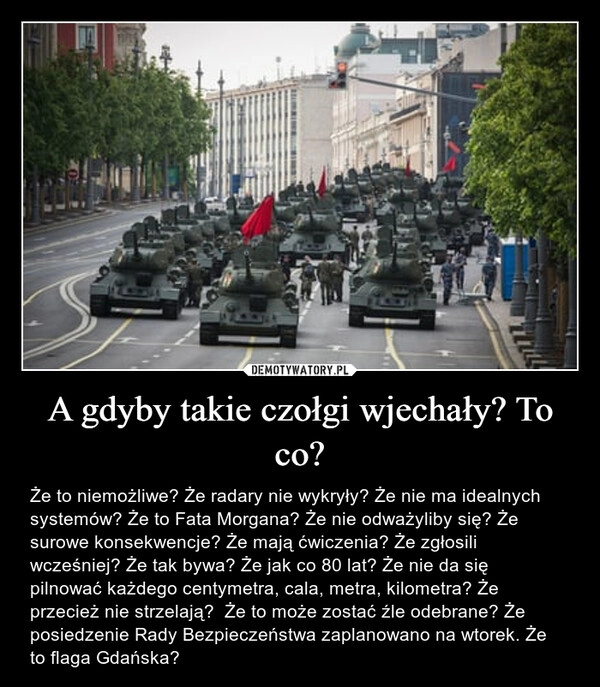 
    A gdyby takie czołgi wjechały? To co?