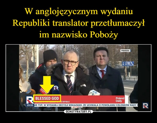 
    W anglojęzycznym wydaniu Republiki translator przetłumaczył im nazwisko Poboży