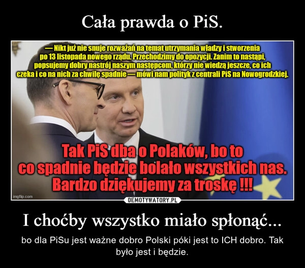 
    Cała prawda o PiS. I choćby wszystko miało spłonąć...