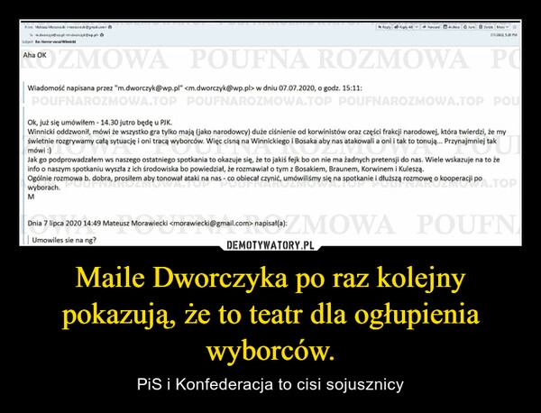 
    Maile Dworczyka po raz kolejny pokazują, że to teatr dla ogłupienia wyborców.