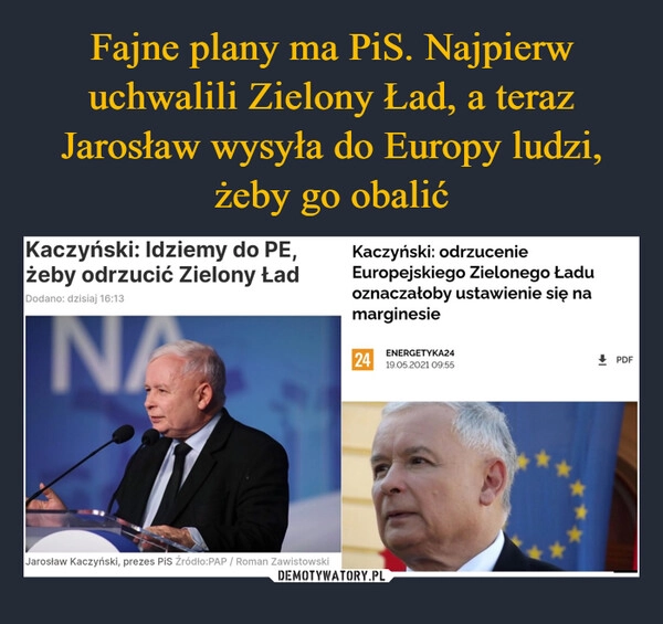 
    Fajne plany ma PiS. Najpierw uchwalili Zielony Ład, a teraz Jarosław wysyła do Europy ludzi, żeby go obalić