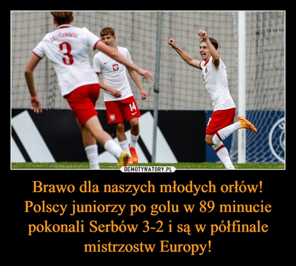 
    Brawo dla naszych młodych orłów! Polscy juniorzy po golu w 89 minucie pokonali Serbów 3-2 i są w półfinale mistrzostw Europy!