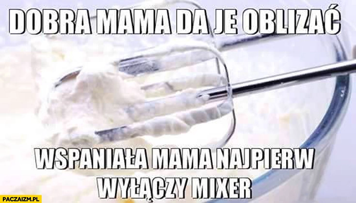 
    Dobra mama da je oblizać wspaniała mama najpierw wyłączy mikser