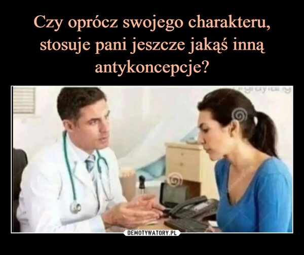 
    Czy oprócz swojego charakteru,
stosuje pani jeszcze jakąś inną
antykoncepcje?