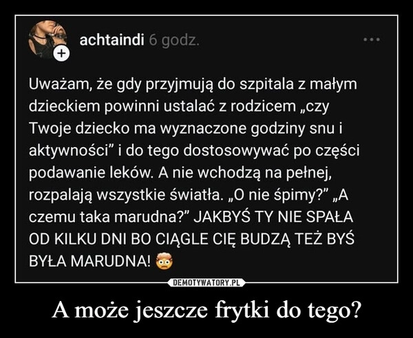 
    A może jeszcze frytki do tego?