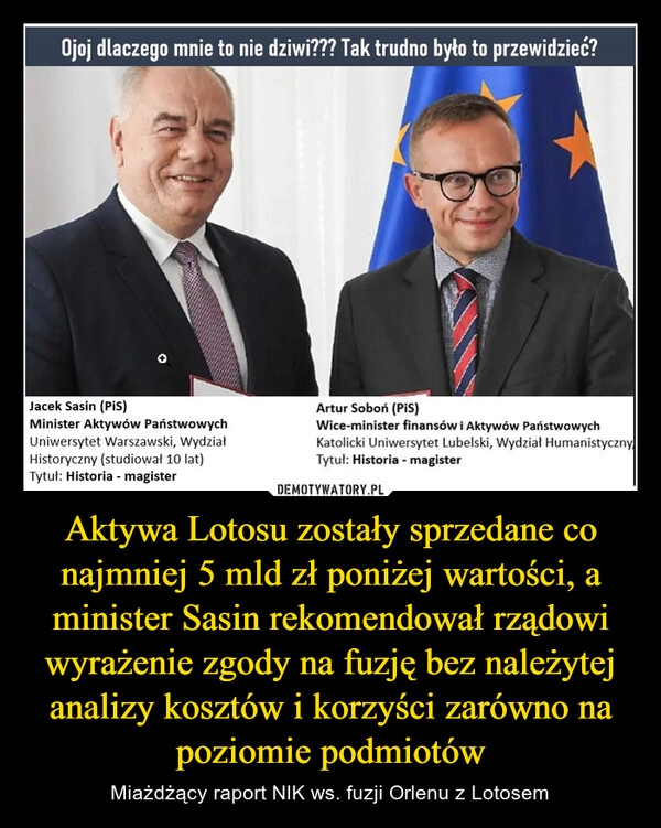 
    Aktywa Lotosu zostały sprzedane co najmniej 5 mld zł poniżej wartości, a minister Sasin rekomendował rządowi wyrażenie zgody na fuzję bez należytej analizy kosztów i korzyści zarówno na poziomie podmiotów