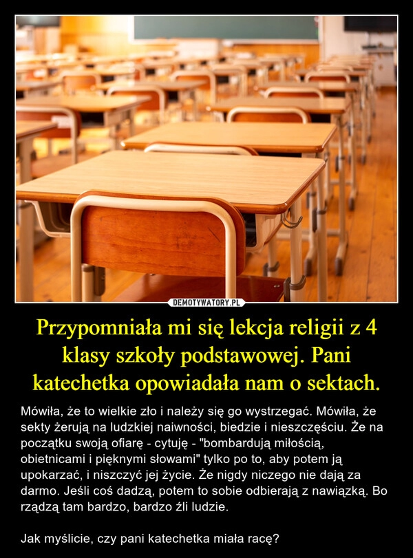 
    Przypomniała mi się lekcja religii z 4 klasy szkoły podstawowej. Pani katechetka opowiadała nam o sektach. 