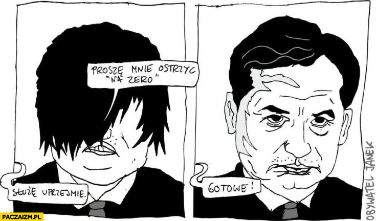 
    U fryzjera proszę mnie ostrzyc na zero gotowe Zbigniew Ziobro