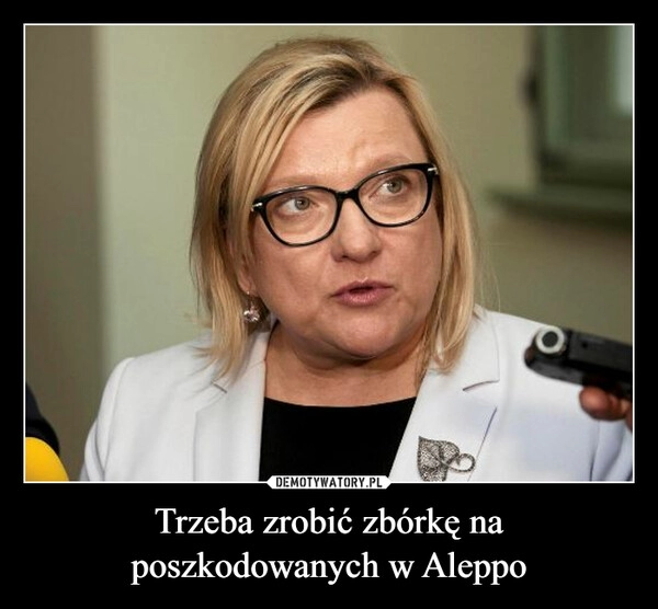 
    Trzeba zrobić zbórkę na poszkodowanych w Aleppo