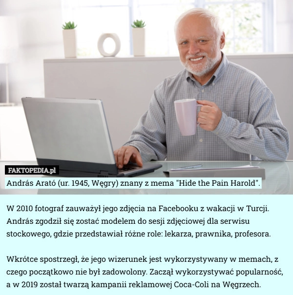 
    András Arató (ur. 1945, Węgry) znany z mema "Hide the Pain Harold".
