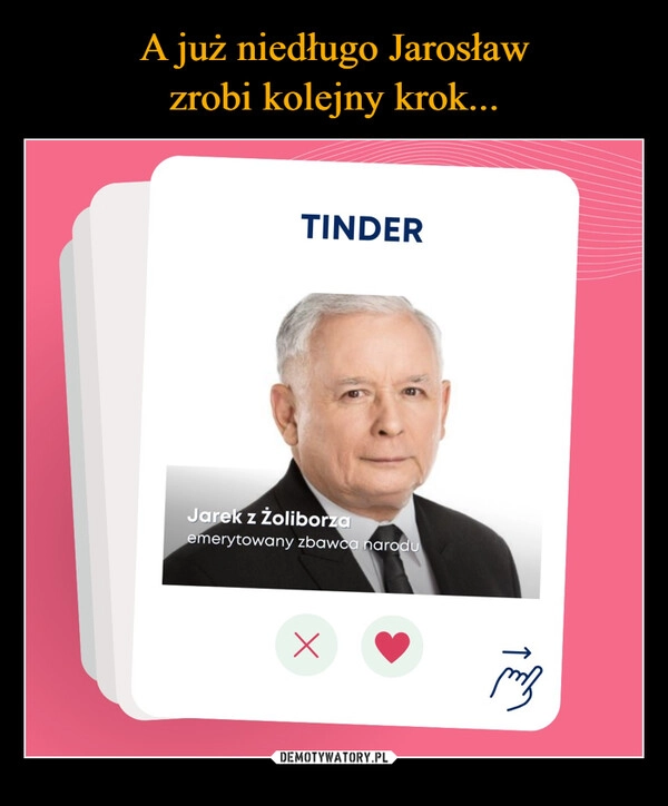 
    A już niedługo Jarosław
zrobi kolejny krok...