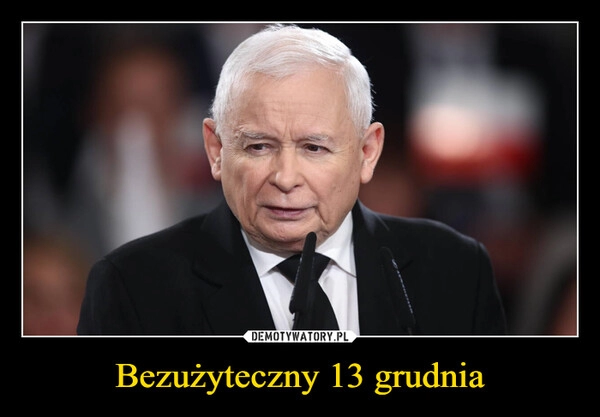 
    Bezużyteczny 13 grudnia