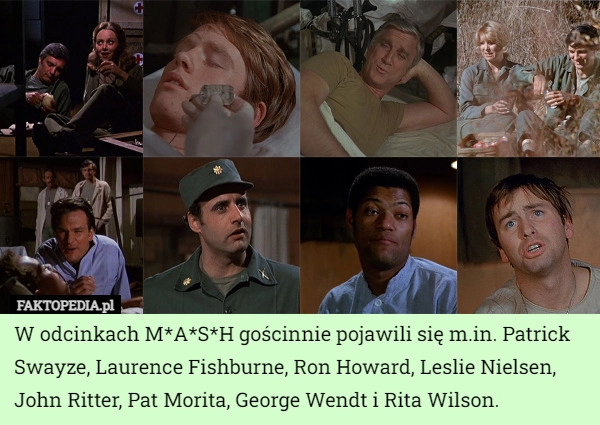 
    
			W odcinkach M*A*S*H gościnnie pojawili się m.in. Patrick Swayze, Laurence...					