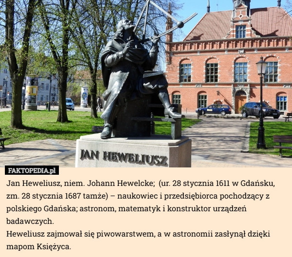 
    Jan Heweliusz, niem. Johann Hewelcke;  (ur. 28 stycznia 1611 w Gdańsku,