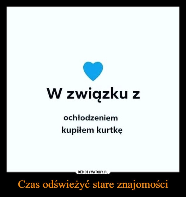 
    Czas odświeżyć stare znajomości