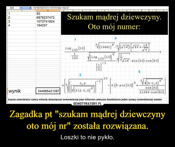
    Zagadka pt "szukam mądrej dziewczyny oto mój nr" została rozwiązana.