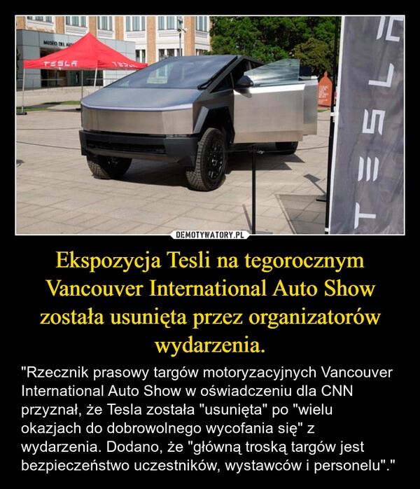 
    Ekspozycja Tesli na tegorocznym Vancouver International Auto Show została usunięta przez organizatorów wydarzenia.