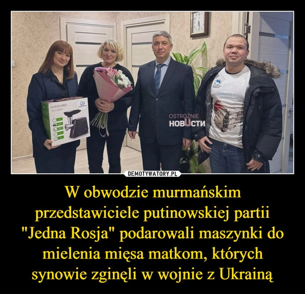 
    W obwodzie murmańskim przedstawiciele putinowskiej partii "Jedna Rosja" podarowali maszynki do mielenia mięsa matkom, których synowie zginęli w wojnie z Ukrainą