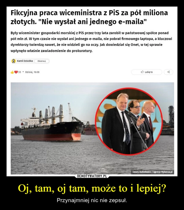 
    Oj, tam, oj tam, może to i lepiej?