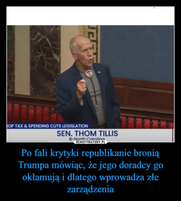 
    Po fali krytyki republikanie bronią Trumpa mówiąc, że jego doradcy go okłamują i dlatego wprowadza złe zarządzenia