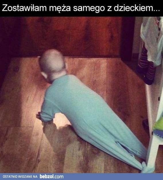 
    Zostawiłam męża samego z dzieckiem