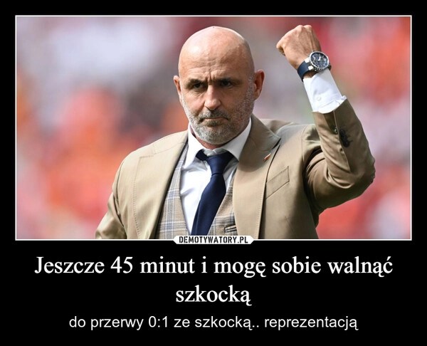 
    Jeszcze 45 minut i mogę sobie walnąć szkocką